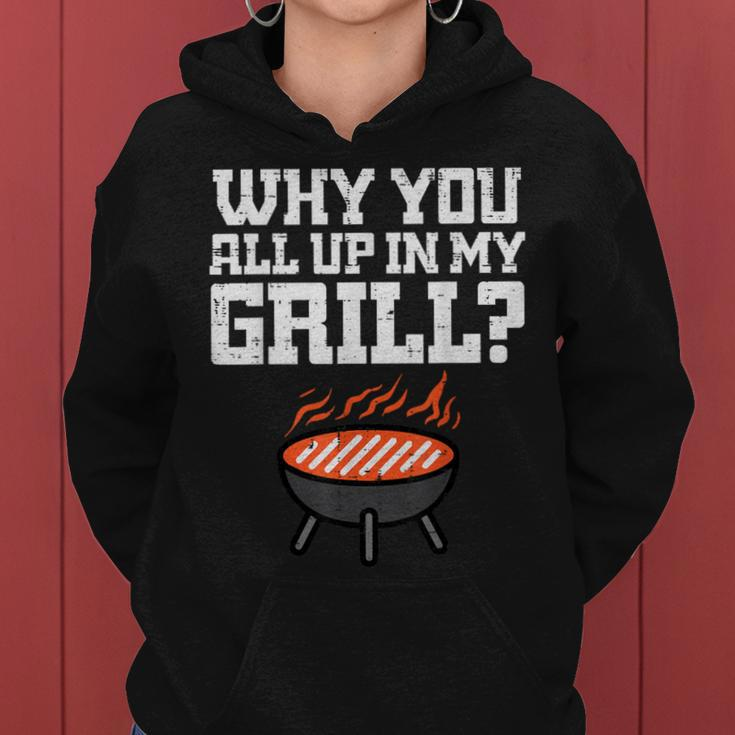 Why You All Up In My Grill Bbq Barbecue Dad Women Hoodie