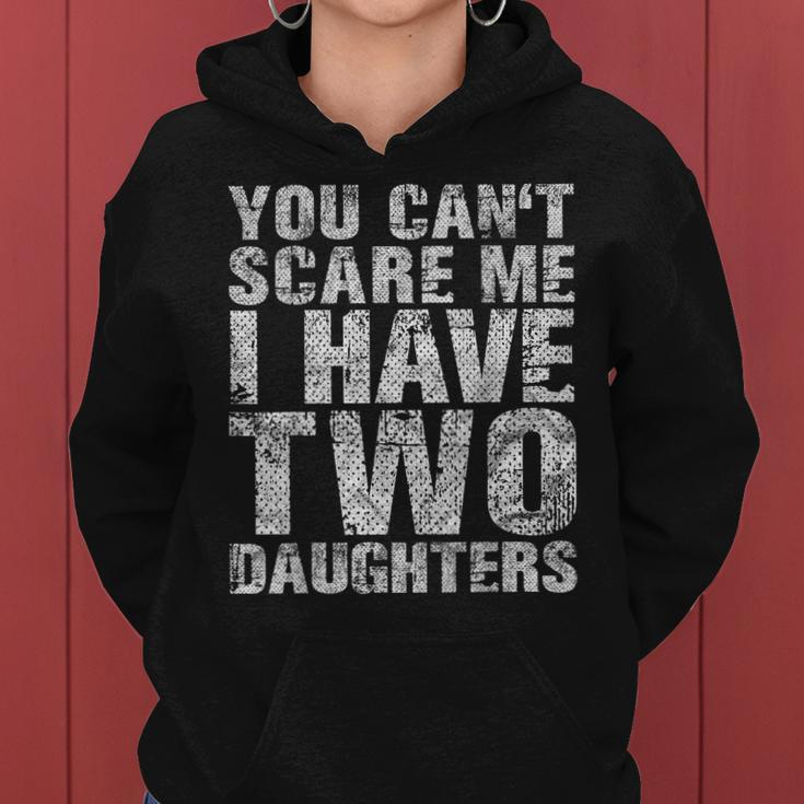 You Cant Scare Me I Have Two Daughters Girl Dad Father Day Women Hoodie