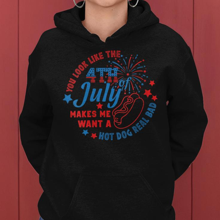 You Look Like The 4Th July Makes Me Want A Hot Dog Real Bad Gift For Womens Women Hoodie