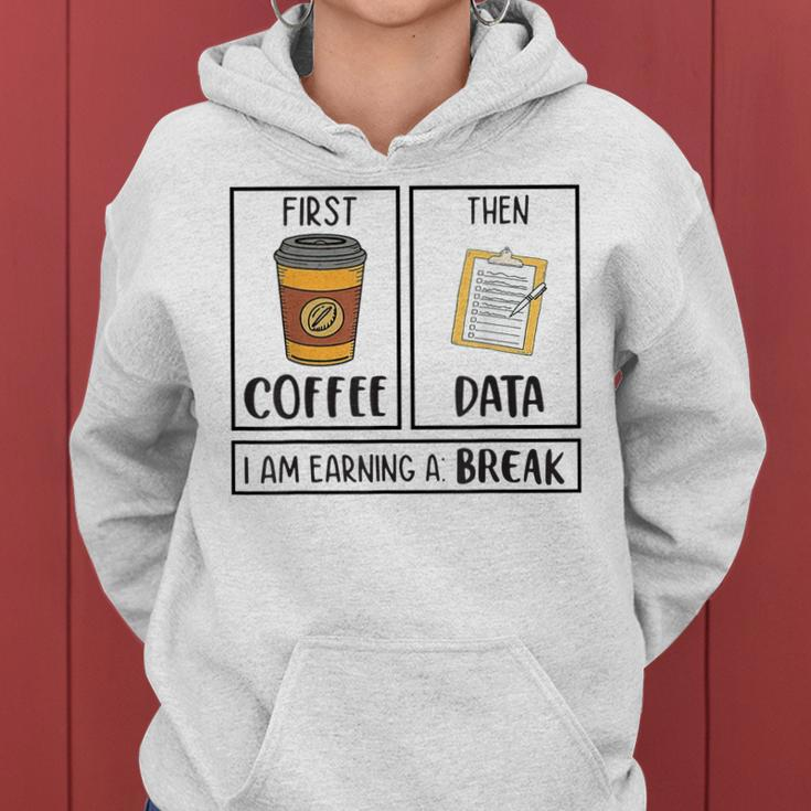 First Coffee Then Data Iam Earning A Break Teacher Women Hoodie