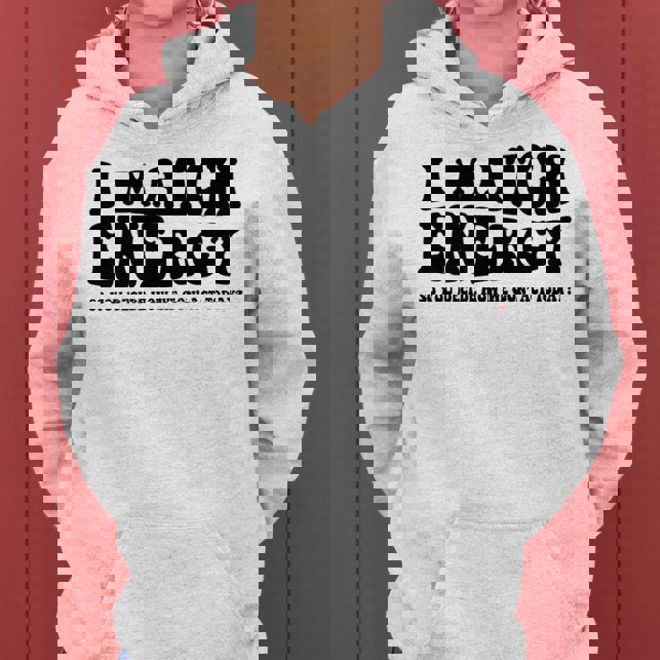 Funny I Match Energy QuoteSarcastic Diy Design Women Hoodie