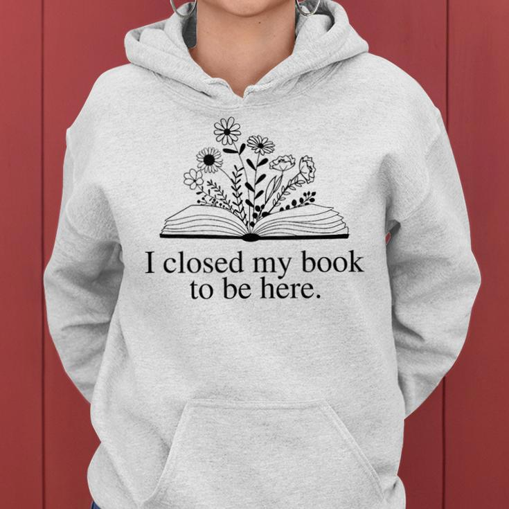 I Closed My Book To Be Here Floral Book Women Love Reading Reading Funny Designs Funny Gifts Women Hoodie