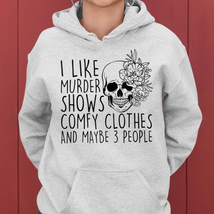 I Like Murder Shows Comfy Clothes And Maybe 3 People Mom Gifts For Mom Funny Gifts Women Hoodie