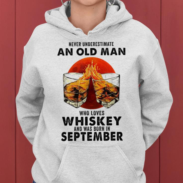 Never Underestimate An Old Man Who Loves Whiskey September Old Man Funny Gifts Women Hoodie