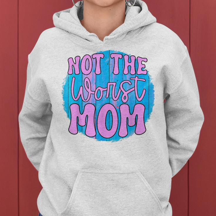 Not The Worst Mom Funny Mothers Day Women Hoodie