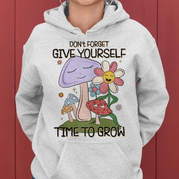 Retro Vintage Give Yourself Time To Grow Mushrooms Flowers Mushrooms Funny Gifts Women Hoodie