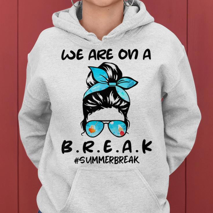 We Are On A Break Teacher Summer Break Hello Summer Teacher Women Hoodie
