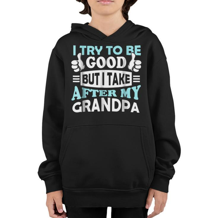 I Try To Be Good But I Take After My Grandpa Kids Gift  Youth Hoodie