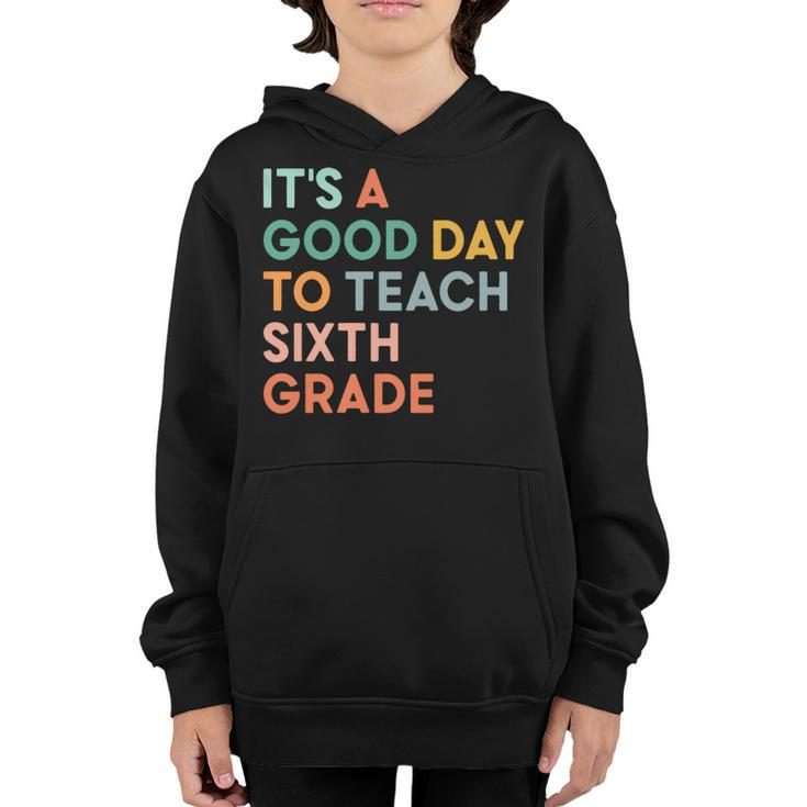 Its A Good Day To Teach Sixth Grade Team 1St Day Of School   Youth Hoodie