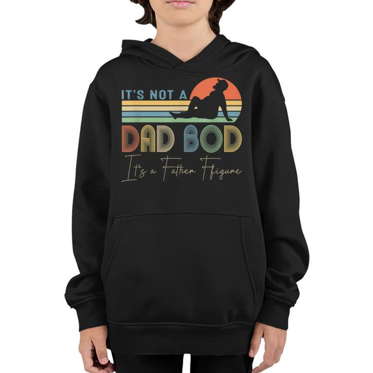 Its Not A Dad Bod Its A Father Figure Dad Gift For Boy Men  Youth Hoodie