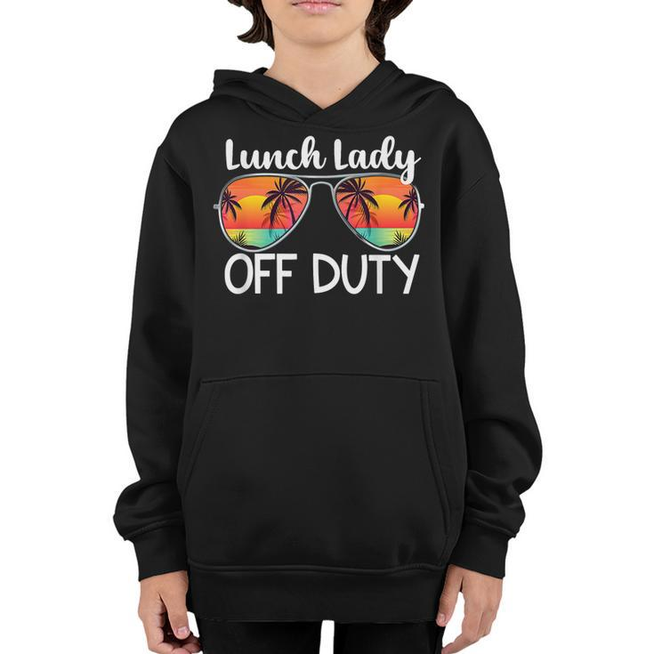 Lunch Lady Off Duty Last Day Of School Summer  Youth Hoodie