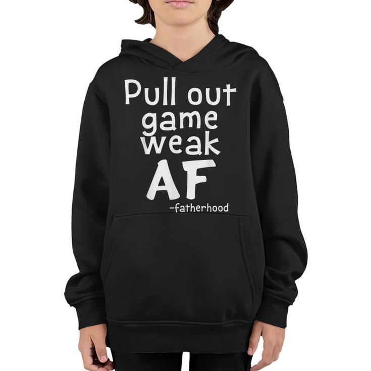 Pull Out Game Weak Af Funny Fatherhood Dad Gift  Youth Hoodie