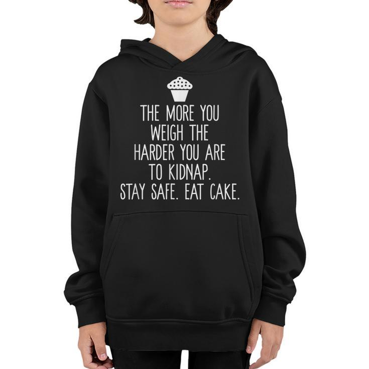 The More You Weigh The Harder You Are To Kidnap T  Cake Youth Hoodie
