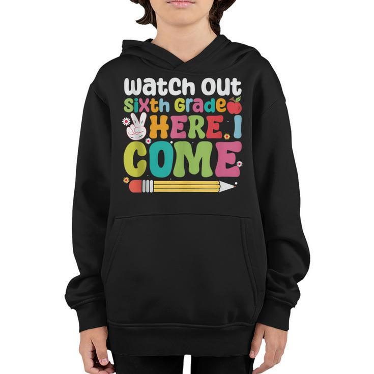 Watch Out 6Th Grade Here I Come Cute Back To School Gifts Youth Hoodie