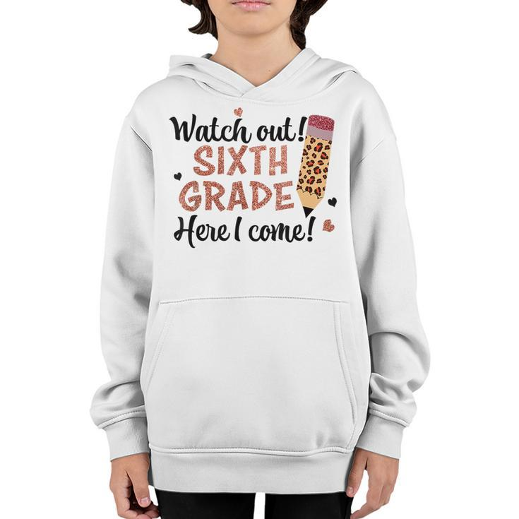 Watch Out Sixth Grade Here I Come Back To School 6Th Grade  Youth Hoodie