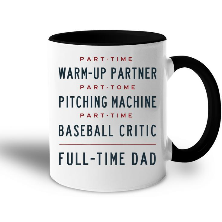 Part Time Warm Up Partner Pitching Baseball Full Time Dad Accent Mug