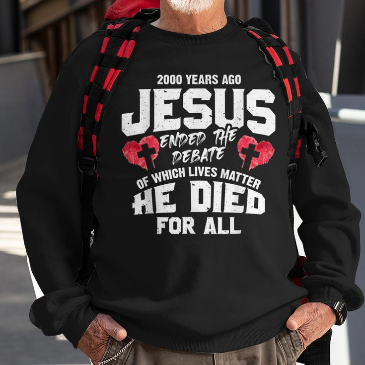 2000 Years Ago Jesus Ended The Debate Of Which Lives Matter Sweatshirt Gifts for Old Men