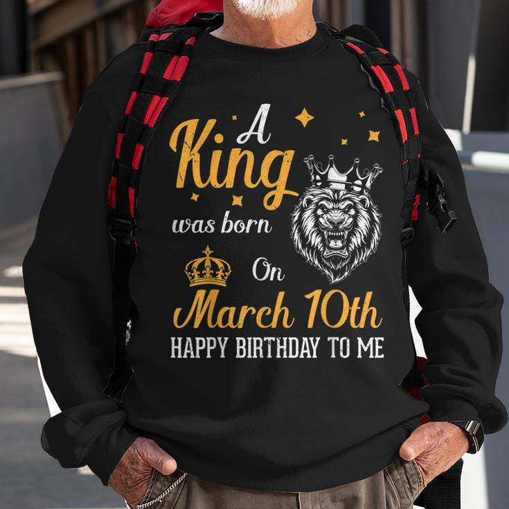 A King Was Born On March 10Th Happy Birthday To Me You Lions Sweatshirt Gifts for Old Men