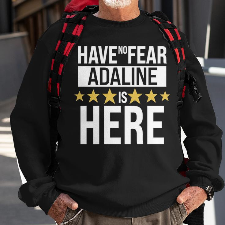 Adaline Name Gift Have No Fear Adaline Is Here Sweatshirt Gifts for Old Men