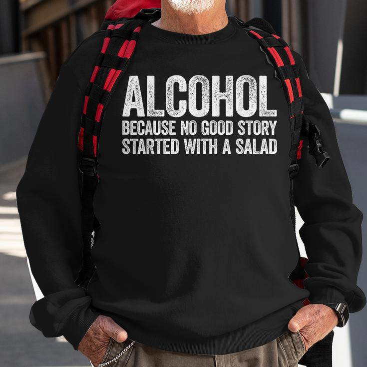 Alcohol Because No Good Story Started With A Salad Sweatshirt Gifts for Old Men