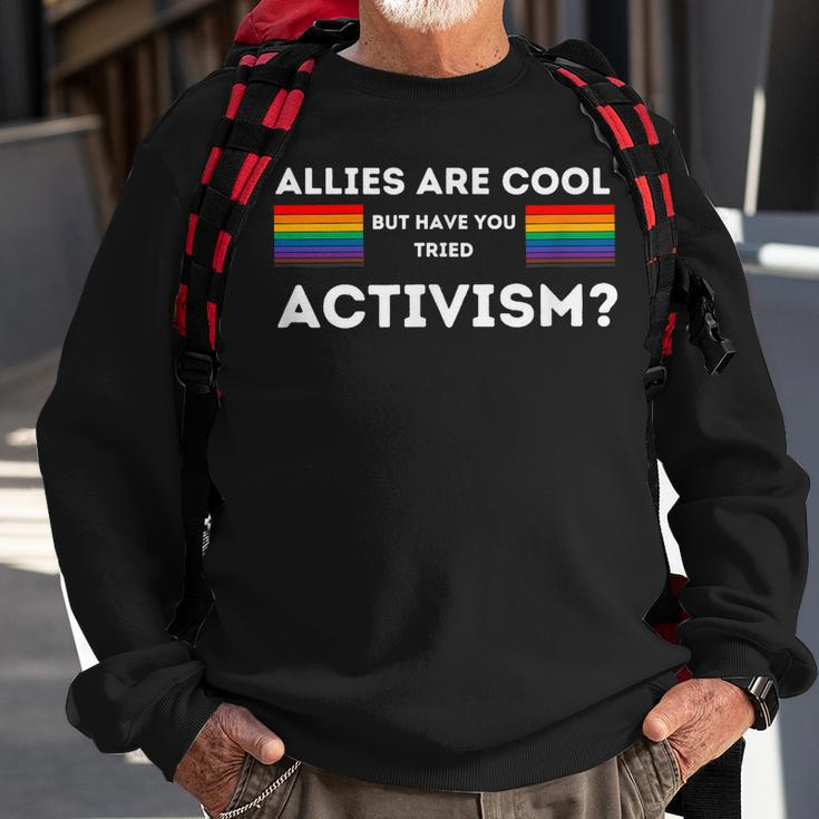Allies Are Cool But Have You Tried Activism Pride Sweatshirt Gifts for Old Men