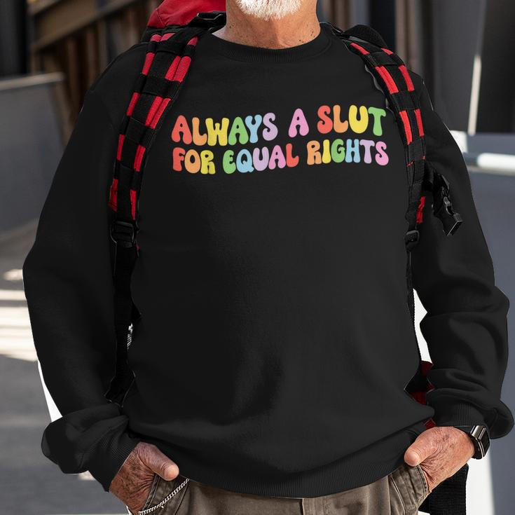 Always A Slut For Equal Rights Equality Lgbtq Pride Ally Sweatshirt Gifts for Old Men