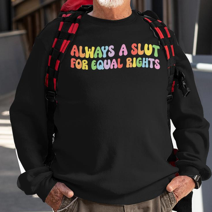 Always A Slut For Equal Rights Equality Matter Pride Ally Sweatshirt Gifts for Old Men