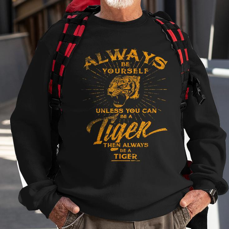 Always Be Yourself Be A Wild Tiger Love Tigers Sweatshirt Gifts for Old Men