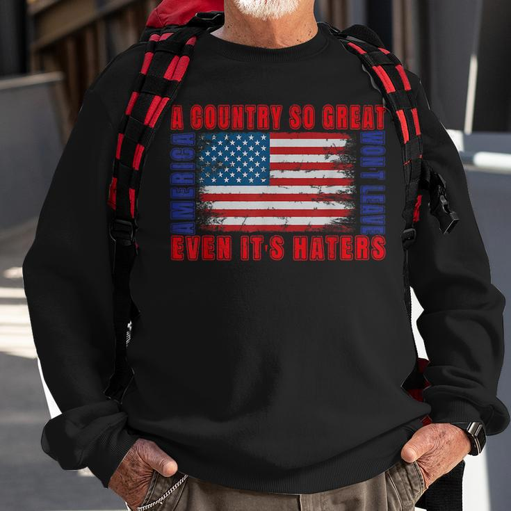 America A Country So Great Even Its Haters Wont Leave 4Th Sweatshirt Gifts for Old Men