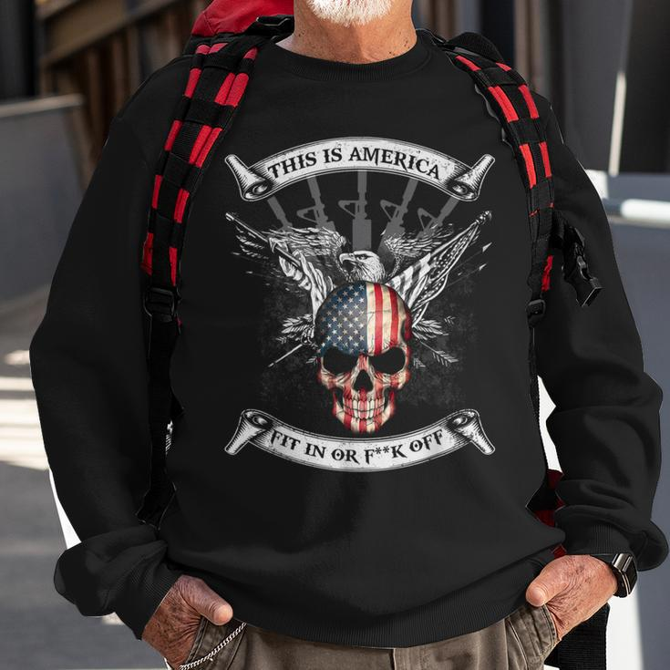 This Is America Fit In Or Fuck Off Skull Sweatshirt Gifts for Old Men