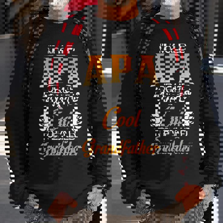 Apa Grandpa Gift Im Called Apa Because Im Too Cool To Be Called Grandfather Sweatshirt Gifts for Old Men