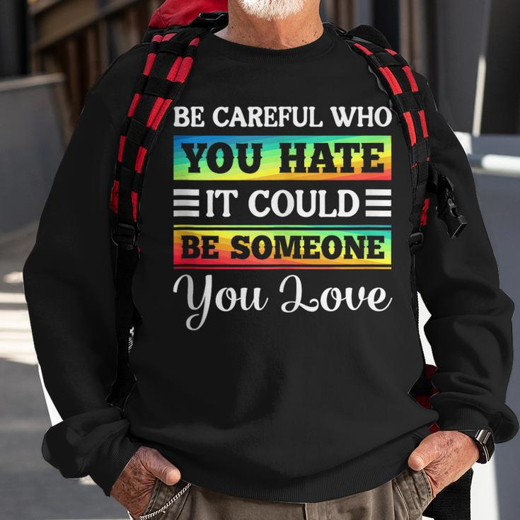 Be Careful It Could Be Someone You Love Lgbt Pride Month Sweatshirt Gifts for Old Men