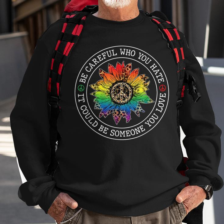Be Careful Who You Hate It Could Be Someone You Love Lgbt Sweatshirt Gifts for Old Men