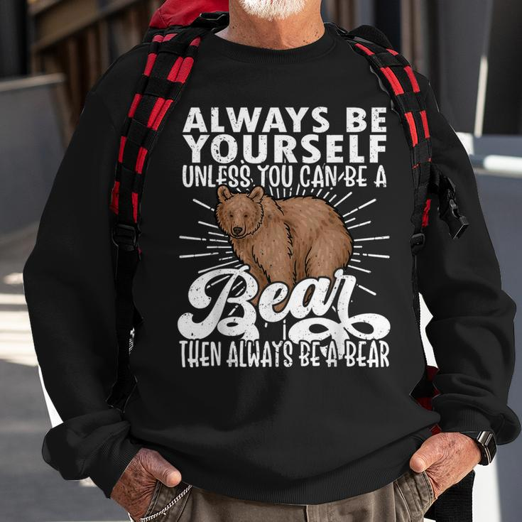Bear Lover Bear Cute Bear Be Yourself Bear Sweatshirt Gifts for Old Men