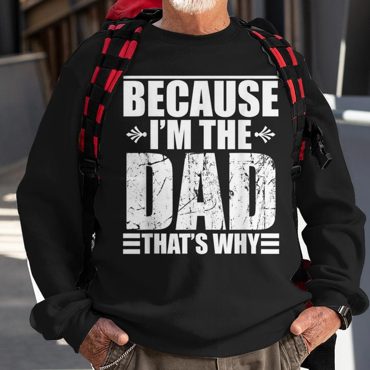 Because Im The Dad Thats Why Gift For Mens Sweatshirt Gifts for Old Men
