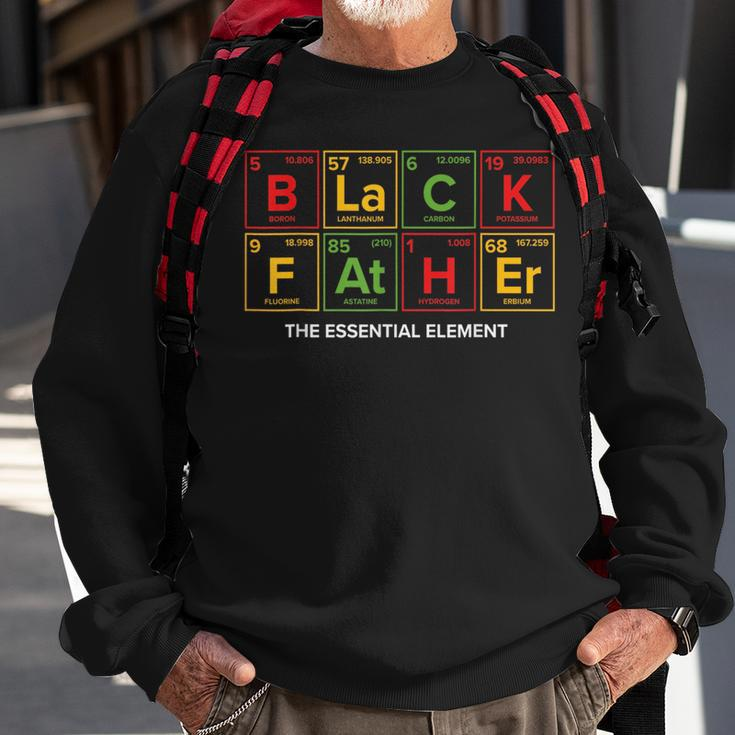 Black Father The Essential Element Fathers Day Junenth Sweatshirt Gifts for Old Men