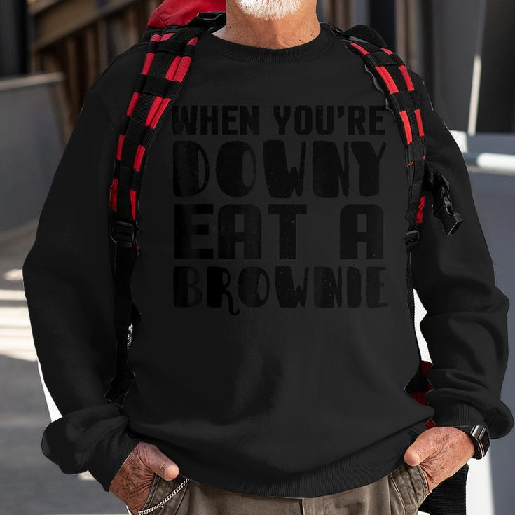 Brownie When You're Downy Eat A Brownie Sweatshirt Gifts for Old Men