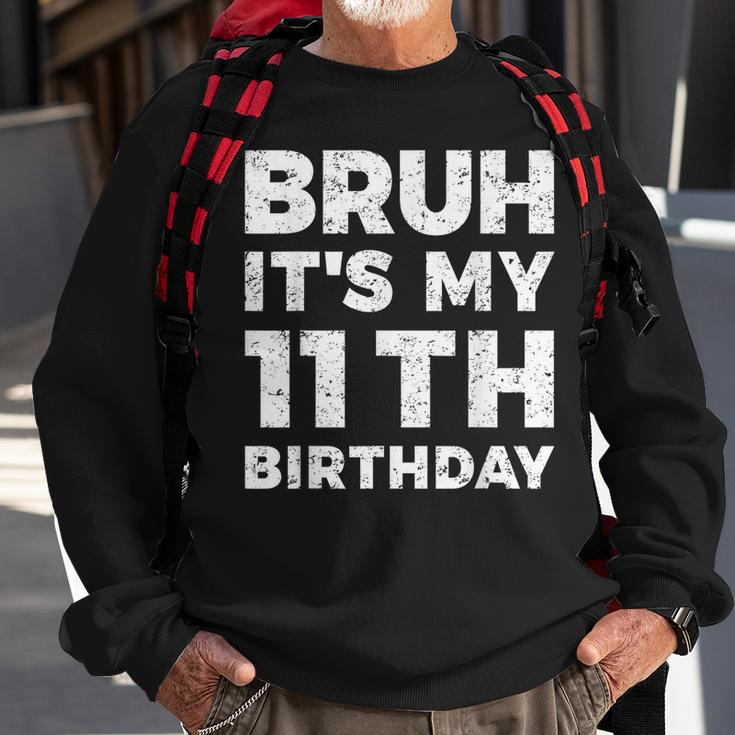 Bruh Its My 11Th Birthday 11 Year Old Birthday Sweatshirt Gifts for Old Men