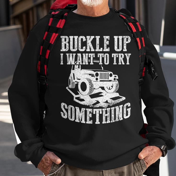 Buckle Up I Want To Try Something Off Road Sweatshirt Gifts for Old Men