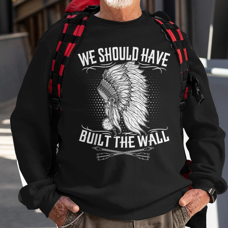 We Should Have Built A Wall Native American Quote Sweatshirt Gifts for Old Men