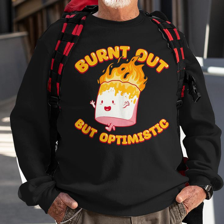 Burnt Out But Optimistic Funny Saying Humor Quote Sweatshirt Gifts for Old Men