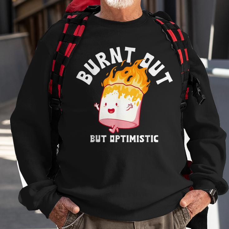 Burnt Out But Optimistics Funny Saying Humor Quote Sweatshirt Gifts for Old Men