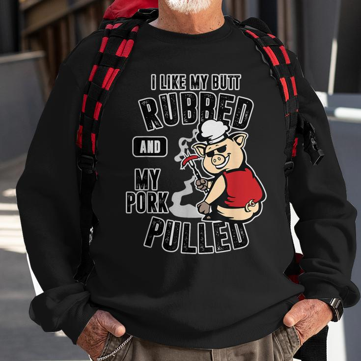 I Like My Butt Rubbed And My Pork Pulled Meat Lover Sweatshirt Gifts for Old Men