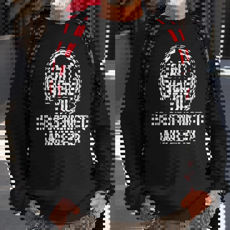 I Can't Hear You Listening To Jangle Pop Sweatshirt Gifts for Old Men