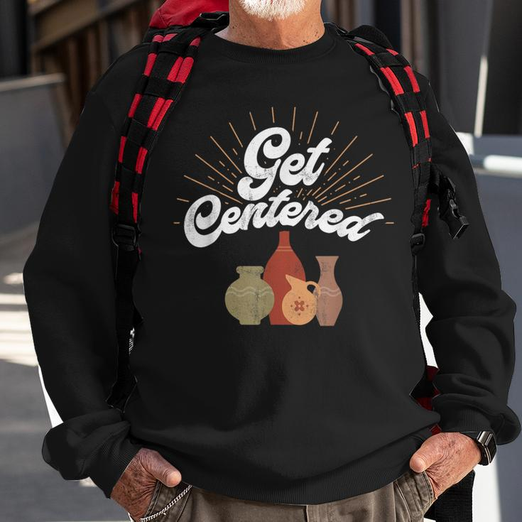 Get Centered Pottery Wheel Hobby Potter Sweatshirt Gifts for Old Men