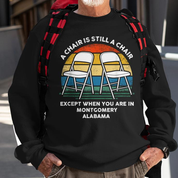 A Chair Is Still A Chair Except When You Are In Montgomery Sweatshirt Gifts for Old Men