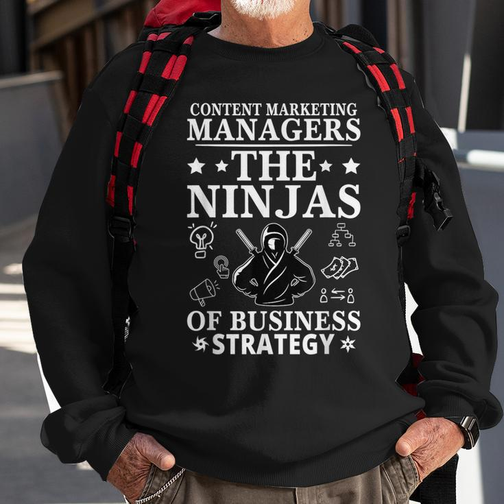Content Marketing Managers The Ninjas Of Business Strategy Sweatshirt Gifts for Old Men