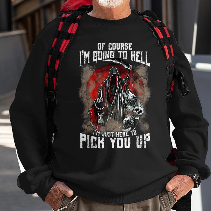 Of Course I'm Going To Hell I'm Just Here To Pick You Up Just Sweatshirt Gifts for Old Men