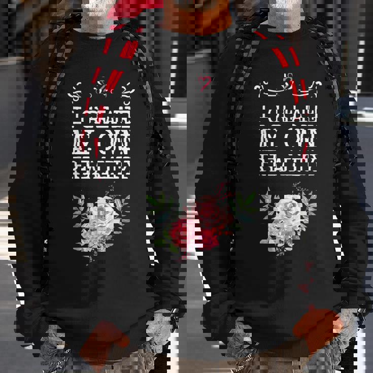 I Create My Own Reality Inspirational Entrepreneur Quote Sweatshirt Gifts for Old Men