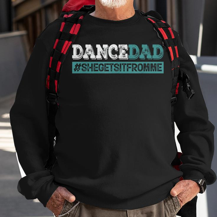 Dance Dad-She Gets It From Me-Funny Prop Dad Fathers Day Sweatshirt Gifts for Old Men